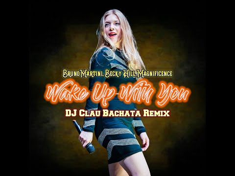 Bruno Martini, Becky Hill, Magnificence - Wake Up With You (DJ Clau Bachata Remix)