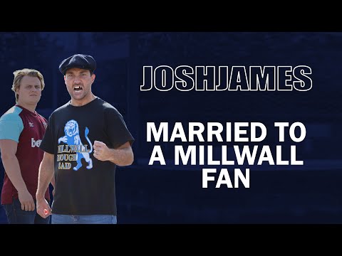 Married to a Millwall Fan - JOSH JAMES