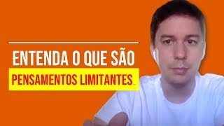 Entenda O Que São Pensamentos Limitantes…