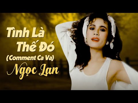 Tình là thế đó (Comment Ça Va) - Ngọc Lan