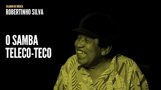 O samba Teleco-teco | Robertinho Silva