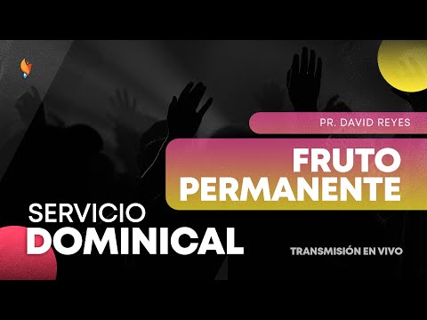 Fruto Permanente | Pr. David Reyes | 23 Abril 2023 | Iglesia Boston Central