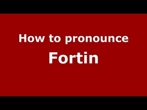 How to pronounce Fortin