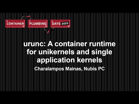 urunc: A container runtime for unikernels and single application kernels - Charalampos Mainas