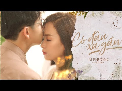 Có Đâu Xa Gần - Ái Phương | Official Music Video