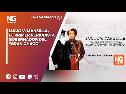 NGFEDERAL - LUCIO V. MANSILLA, EL PRIMER PERIODISTA GOBERNADOR DEL “GRAN CHACO”