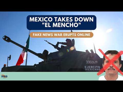 Mexico Takes Down El Mencho: Fake News War Erupts Online