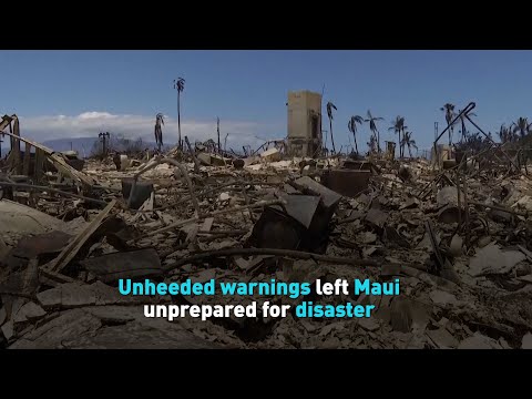 Unheeded warnings left Maui unprepared for disaster