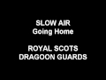 Slow Air (Going Home) - Royal Scots Dragoon Guards
