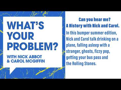 What's Your Problem With Nick Abbot and Carol McGiffin : Can you hear me  A History with Nick and...