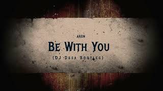 Download lagu Akon - Be With You (DJ Desa Bootleg) mp3