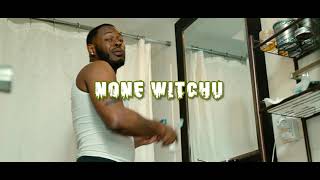 None Witchu Music Video
