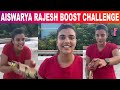 Aiswarya Rajesh Boost Challenge Aiswarya Rajesh Boost Challenge