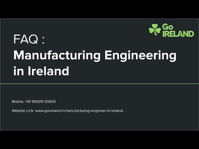 FAQ of Manufacturing Engineering in Ireland