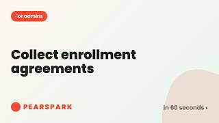 How to collect enrollment agreements | Pearspark in 60 seconds