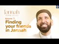 Your Friends in Jannah  | Ep. 15 | #JannahSeries with Dr. Omar Suleiman
