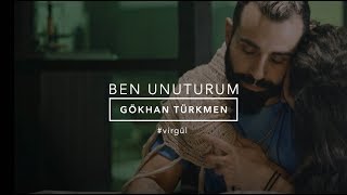 Ben Unuturum [Official Video] - Gökhan Türkmen #BenUnuturum #Virgül