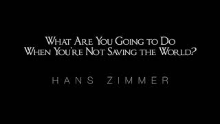 What Are You Going to Do When You're Not Saving the World? - Hans Zimmer feat Johnny Marr