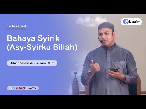 Khutbah Jum'at | Bahaya Syirik (Asy-Syirku Billah) - Ustadz Zakaria As-Sundawy, M.Pd
