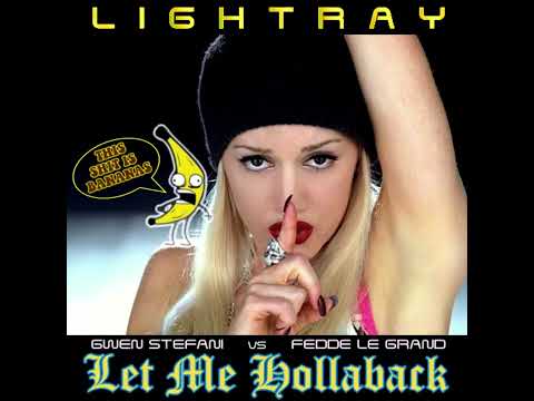 Gwen Stefani vs. Fedde Le Grand - Let Me Hollaback (Lightray Mashup) Remix Girl Think About It