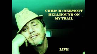 CHRIS MCDERMOTT HELLHOUND ON MY TRAIL (robert johnson)