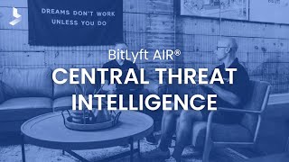 BitLyft AIR® Central Threat Intelligence Overview