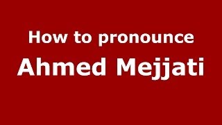 How to pronounce Ahmed Mejjati