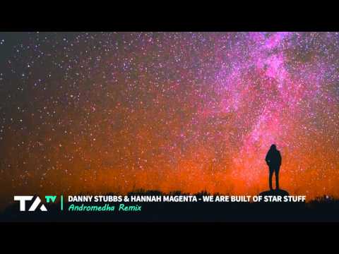 Danny Stubbs & Hannah Magenta - We Are Built Of Star Stuff (Andromedha Remix)