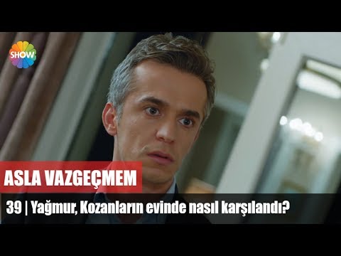 Yağmur, Kozanların evinde nasıl karşılandı? | Asla Vazgeçmem 39.Bölüm