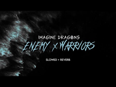 Imagine Dragons - Enemy x Warriors (Slowed + Reverb)