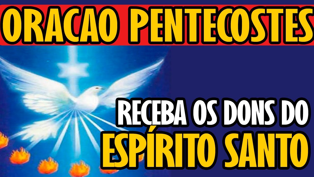 PENTECOSTES - ORAÇÃO PARA RECEBER OS DONS DO ESPÍRITO SANTO