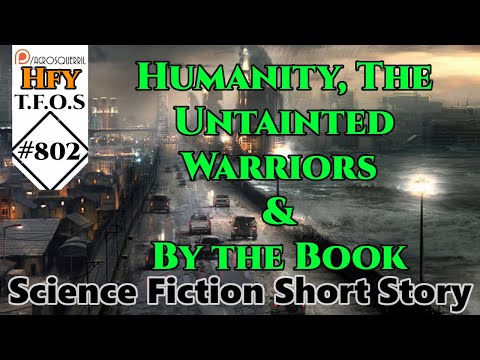 HFY Sci-Fi Short Stories - Humanity, The Untainted Warriors & By the Book (r/HFY TFOS# 802)