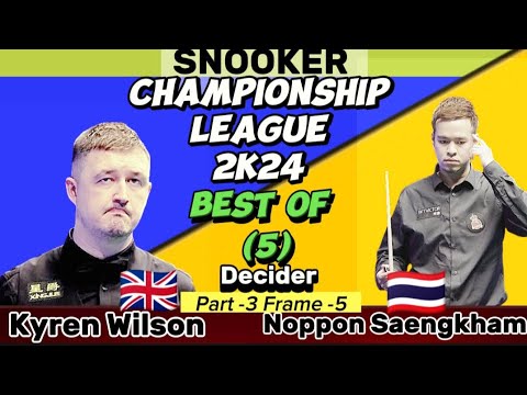 Kyren Wilson vs Noppon Saengkham | Snooker Championship League | 2024 Best of 5 | Part-3 Frame-5 |
