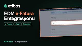 EDM Bilişim Entegrasyonu Nasıl Yapılır? e-Fatura ve e-Arşiv | Etibas