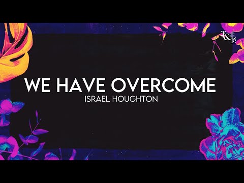 We Have Overcome (Israel Houghton & New Breed) - Lyric Video
