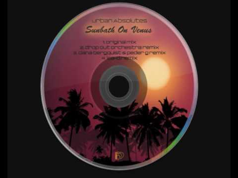 Urban Absolutes - Sunbath on Venus (Dana Bergquist & Peder G Remix)