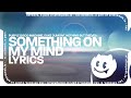 Purple Disco Machine, Duke Dumont, Nothing But Thieves - Something On My Mind (Lyrics)