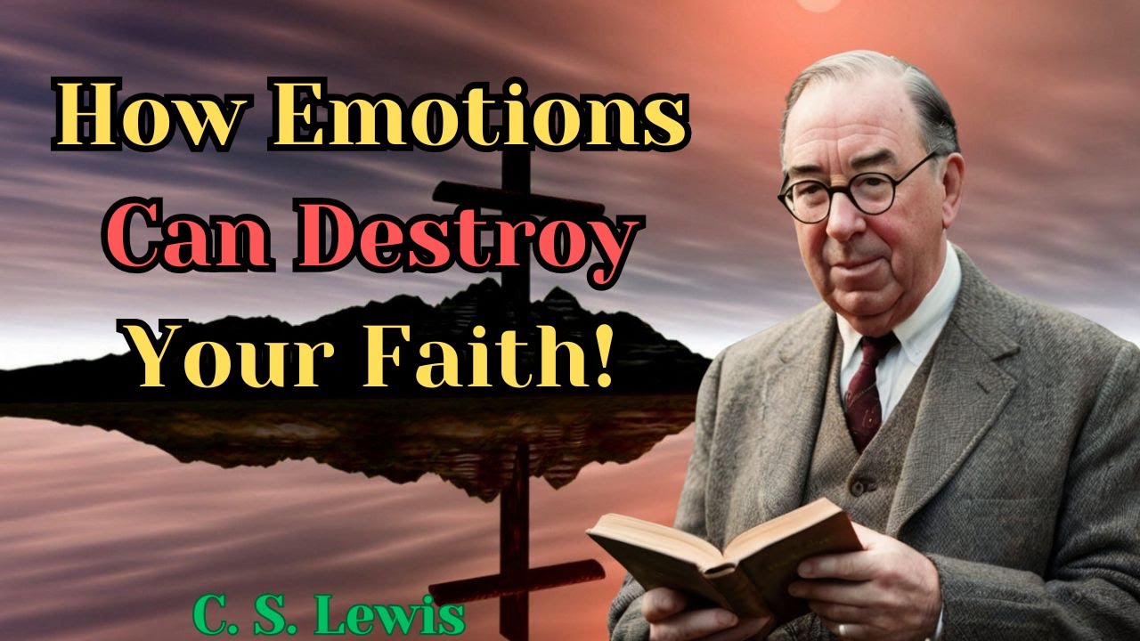 How Emotions Can Destroy Your Faith! - C. S.  Lewis