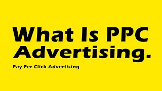What Is PPC Advertising. Pay Per Click Advertising Explained Must See!