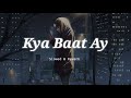 Kya Baat Ay Slowed Reverb Harrdy Sandhu