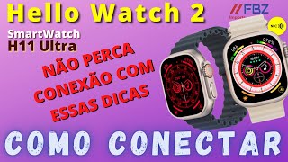 COMO CONETAR O HELLO WATCH 2 ? H11 ULTRA (atualizado) - DICAS PARA NÃO PERDER A CONEXÃO