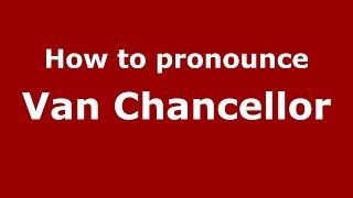 How to pronounce Van Chancellor