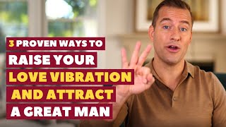 3 Ways to Raise Your Love Vibration & Attract a Great Man | Dating Advice for Women by Mat Boggs