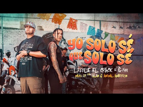 Little El Crack, C-Kan, Maxo IR Feat Alan G - Yo Solo Sé Que Solo Sé (Video Oficial)