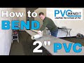Heating and Bending 2" PVC pipe