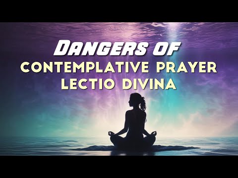 Dangers of Contemplative Mysticism