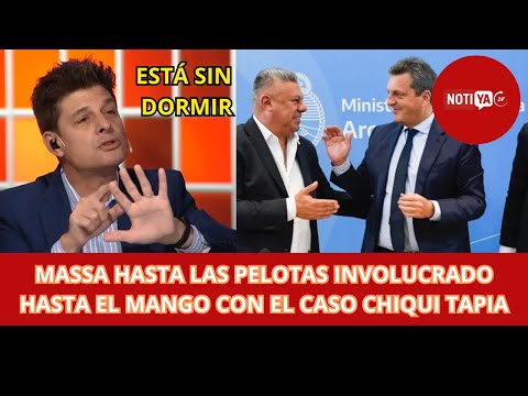 MASSA HASTA LAS PELOTAS INVOLUCRADO HASTA EL MANGO CON EL CASO CHIQUI TAPIA