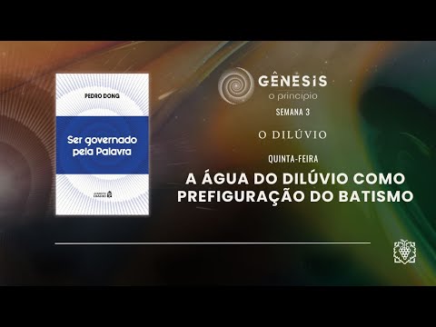 DAILY FOOD - WEEK 3 | THE WATER OF THE FLOOD AS A PREFIGURATION OF BAPTISM | THURSDAY