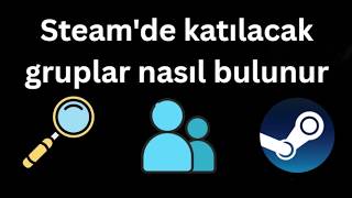 Steam'de katılacak gruplar nasıl bulunur - Tam rehber