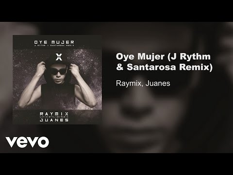 Raymix, Juanes - Oye Mujer (J Rythm & Santarosa Remix/Audio)